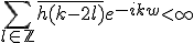 \Bigsum_{l\in\mathbb{Z}}\bar{h(k-2l)}e^{-ikw} <\infty
